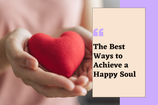 The Best Ways to Achieve a Happy Soul